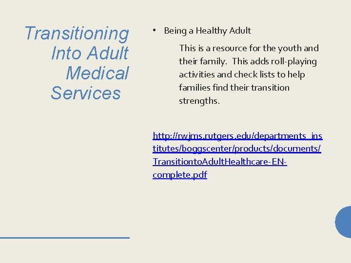Transitioning Into Adult Medical Services • Being a Healthy Adult This is a resource