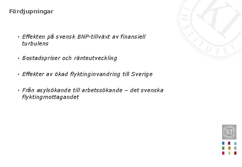 Fördjupningar • Effekten på svensk BNP-tillväxt av finansiell turbulens • Bostadspriser och ränteutveckling •