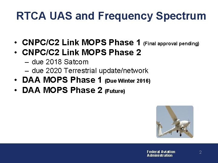 RTCA UAS and Frequency Spectrum • CNPC/C 2 Link MOPS Phase 1 (Final approval