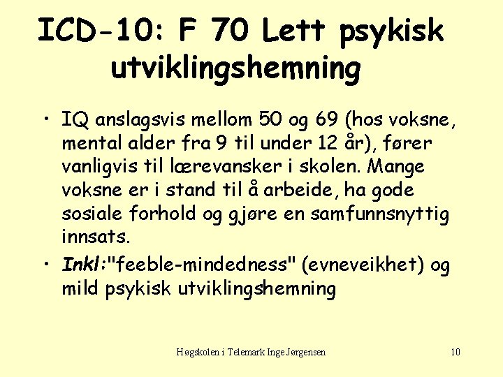 ICD-10: F 70 Lett psykisk utviklingshemning • IQ anslagsvis mellom 50 og 69 (hos