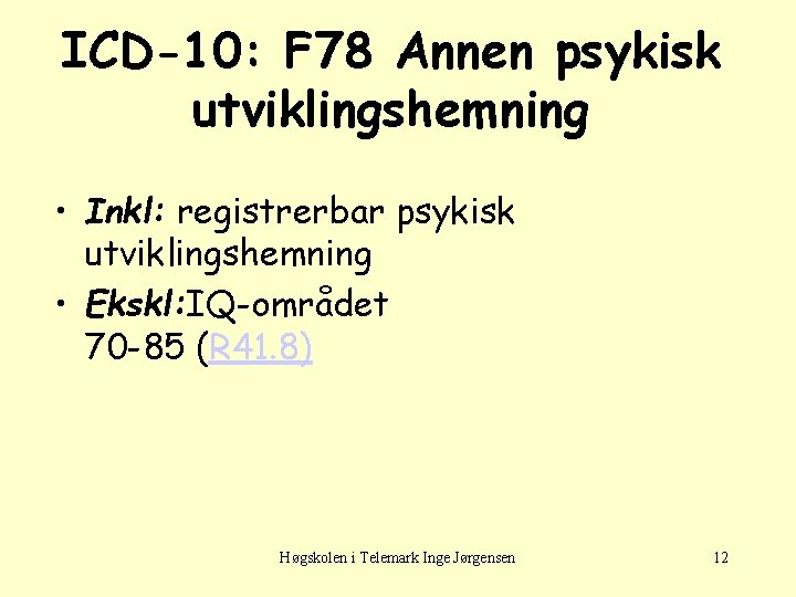 ICD-10: F 78 Annen psykisk utviklingshemning • Inkl: registrerbar psykisk utviklingshemning • Ekskl: IQ-området