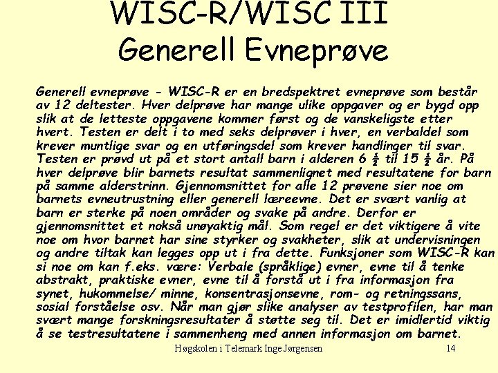 WISC-R/WISC III Generell Evneprøve Generell evneprøve - WISC-R er en bredspektret evneprøve som består