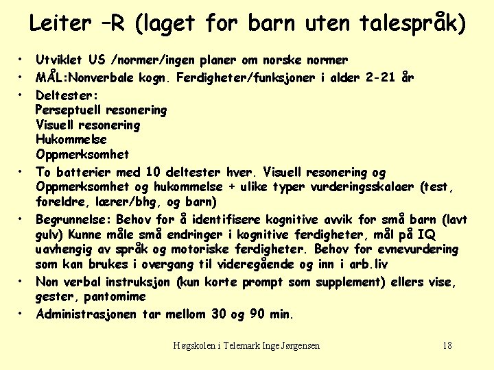 Leiter –R (laget for barn uten talespråk) • • Utviklet US /normer/ingen planer om