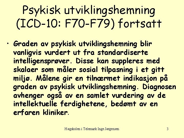 Psykisk utviklingshemning (ICD-10: F 70 -F 79) fortsatt • Graden av psykisk utviklingshemning blir