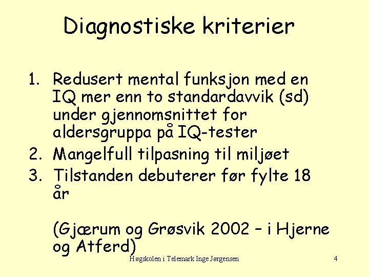 Diagnostiske kriterier 1. Redusert mental funksjon med en IQ mer enn to standardavvik (sd)