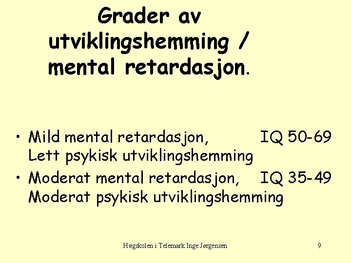 Grader av utviklingshemming / mental retardasjon. • Mild mental retardasjon, IQ 50 -69 Lett