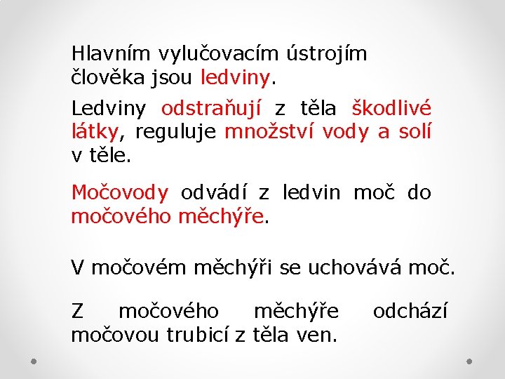 Hlavním vylučovacím ústrojím člověka jsou ledviny. Ledviny odstraňují z těla škodlivé látky, reguluje množství