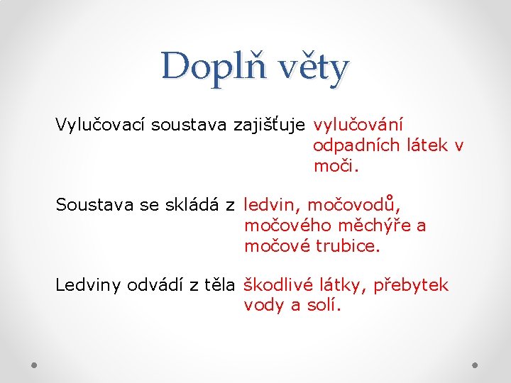 Doplň věty Vylučovací soustava zajišťuje vylučování odpadních látek v moči. Soustava se skládá z
