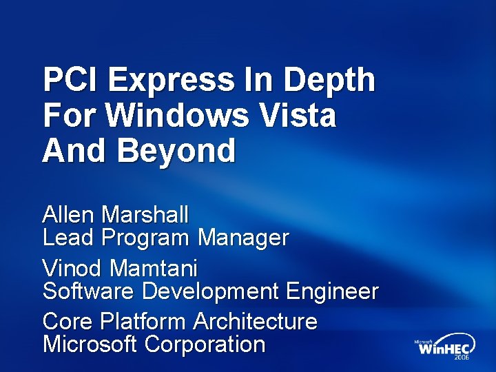 PCI Express In Depth For Windows Vista And Beyond Allen Marshall Lead Program Manager PCI Express In Depth For Windows Vista And Beyond Allen Marshall Lead Program Manager