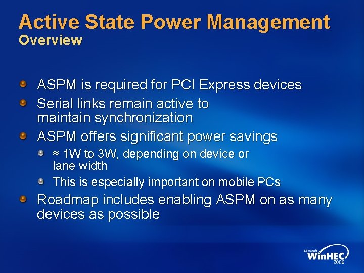 Active State Power Management Overview ASPM is required for PCI Express devices Serial links Active State Power Management Overview ASPM is required for PCI Express devices Serial links