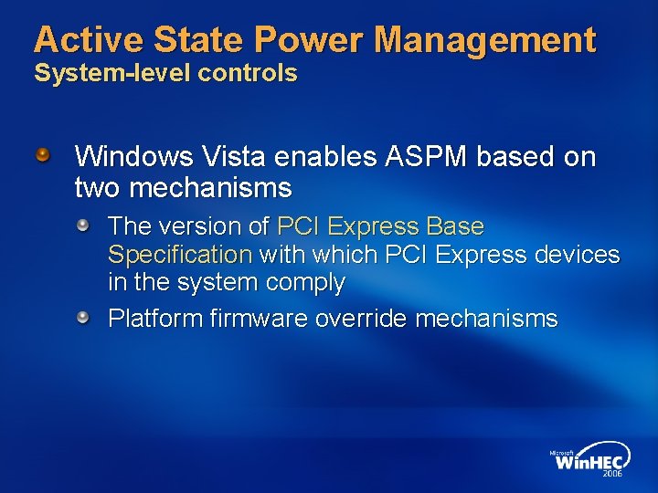 Active State Power Management System-level controls Windows Vista enables ASPM based on two mechanisms Active State Power Management System-level controls Windows Vista enables ASPM based on two mechanisms