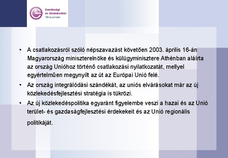  • A csatlakozásról szóló népszavazást követően 2003. április 16 -án Magyarország miniszterelnöke és