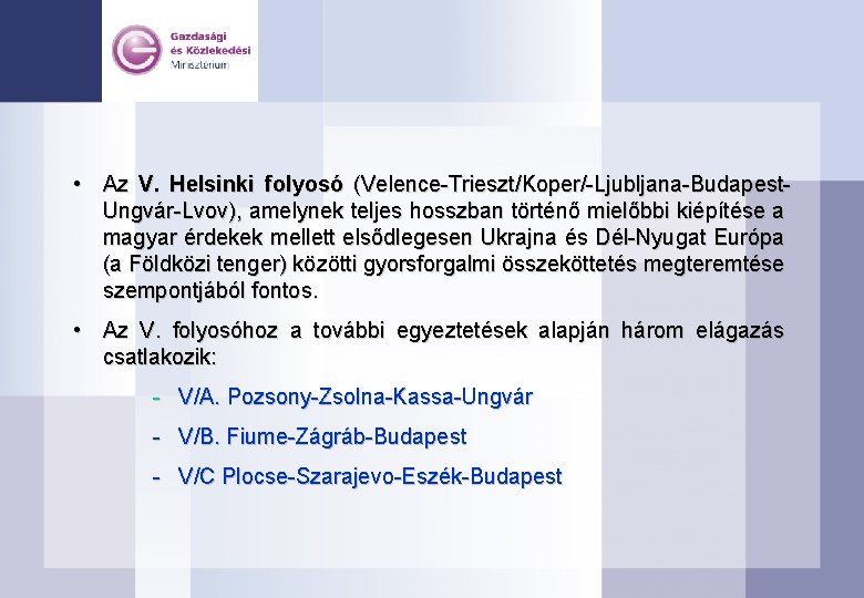  • Az V. Helsinki folyosó (Velence-Trieszt/Koper/-Ljubljana-Budapest. Ungvár-Lvov), amelynek teljes hosszban történő mielőbbi kiépítése