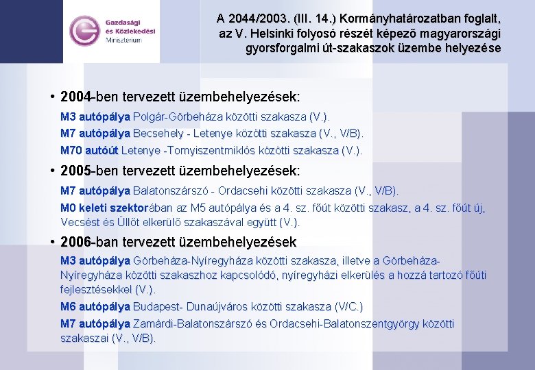 A 2044/2003. (III. 14. ) Kormányhatározatban foglalt, az V. Helsinki folyosó részét képező magyarországi