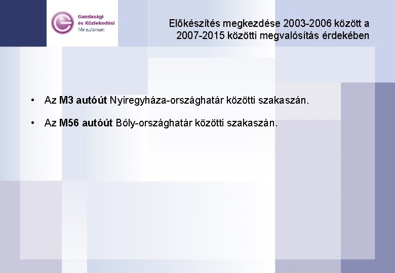 Előkészítés megkezdése 2003 -2006 között a 2007 -2015 közötti megvalósítás érdekében • Az M