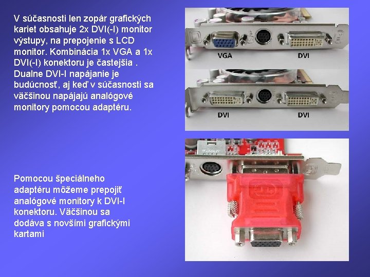 V súčasnosti len zopár grafických kariet obsahuje 2 x DVI(-I) monitor výstupy, na prepojenie