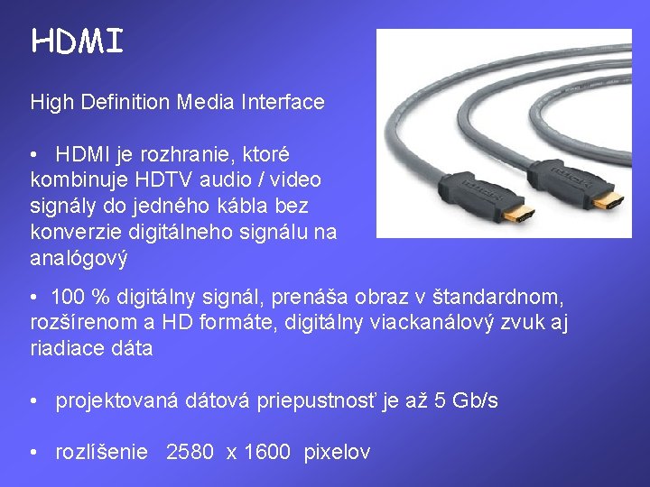 HDMI High Definition Media Interface • HDMI je rozhranie, ktoré kombinuje HDTV audio /