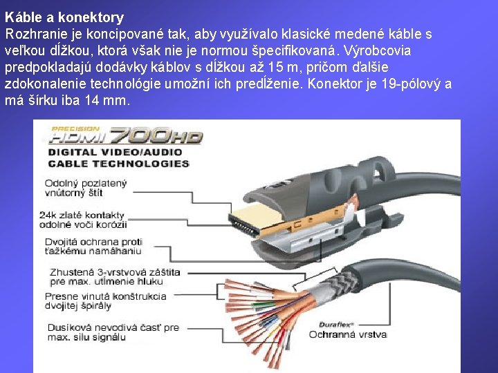 Káble a konektory Rozhranie je koncipované tak, aby využívalo klasické medené káble s veľkou