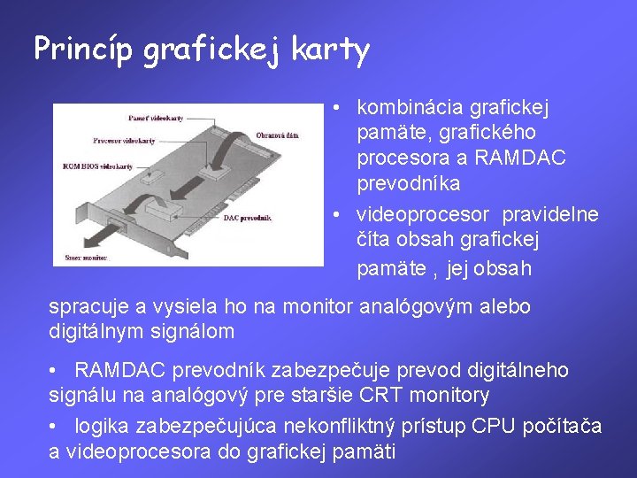 Princíp grafickej karty • kombinácia grafickej pamäte, grafického procesora a RAMDAC prevodníka • videoprocesor