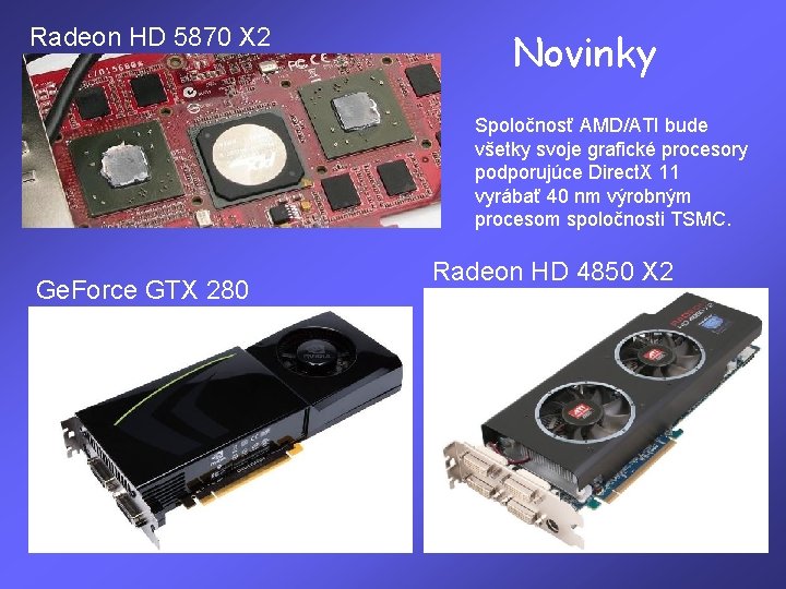 Radeon HD 5870 X 2 Novinky Spoločnosť AMD/ATI bude všetky svoje grafické procesory podporujúce