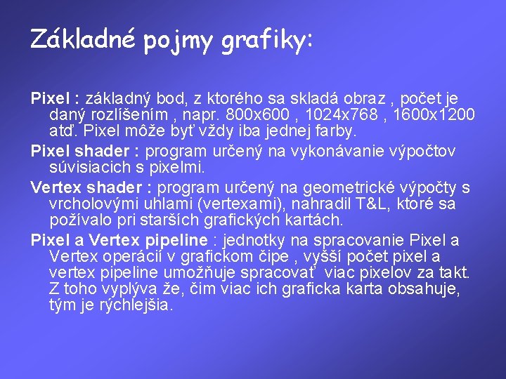 Základné pojmy grafiky: Pixel : základný bod, z ktorého sa skladá obraz , počet