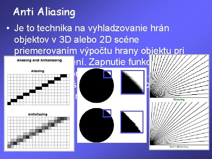 Anti Aliasing • Je to technika na vyhladzovanie hrán objektov v 3 D alebo