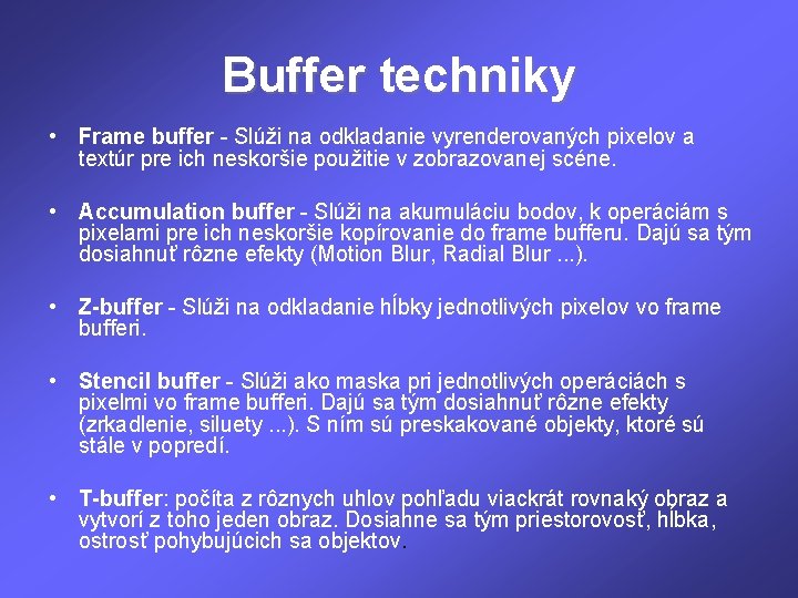 Buffer techniky • Frame buffer - Slúži na odkladanie vyrenderovaných pixelov a textúr pre