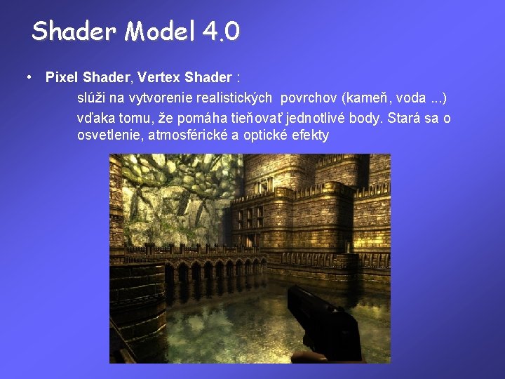 Shader Model 4. 0 • Pixel Shader, Vertex Shader : slúži na vytvorenie realistických