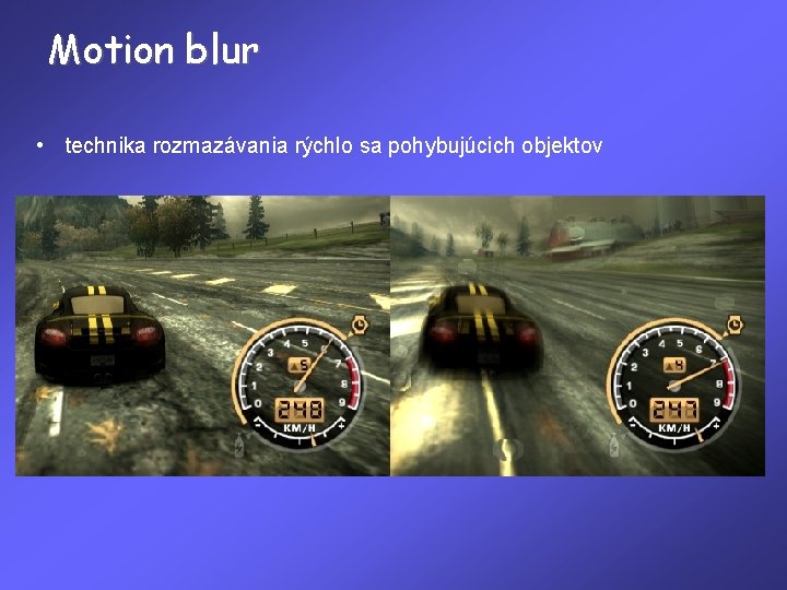 Motion blur • technika rozmazávania rýchlo sa pohybujúcich objektov 