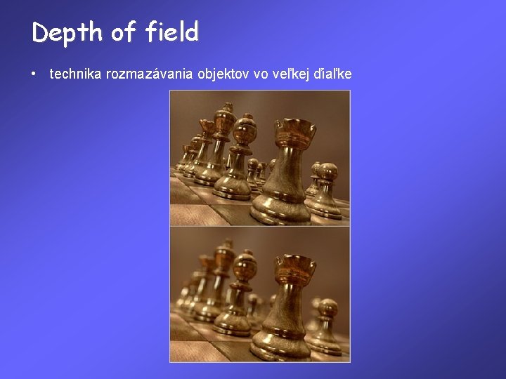 Depth of field • technika rozmazávania objektov vo veľkej ďiaľke 