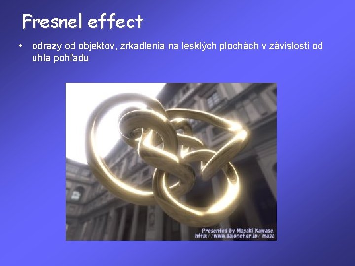 Fresnel effect • odrazy od objektov, zrkadlenia na lesklých plochách v závislosti od uhla