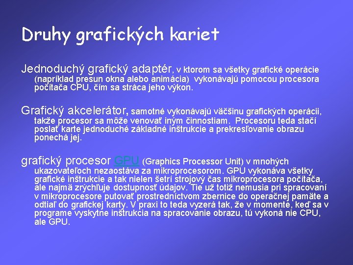 Druhy grafických kariet Jednoduchý grafický adaptér, v ktorom sa všetky grafické operácie (napríklad presun