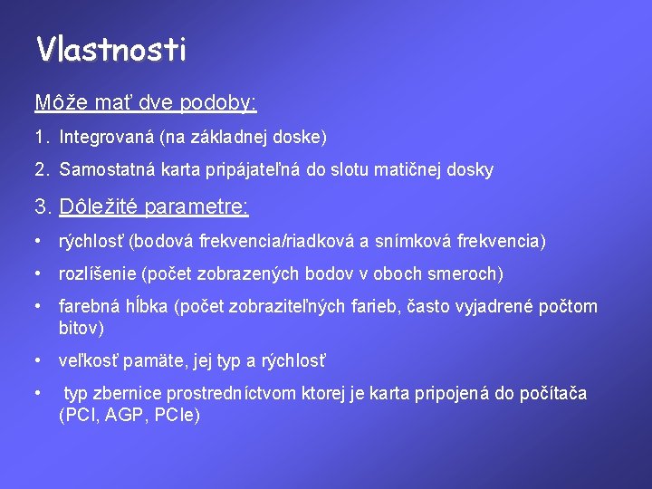 Vlastnosti Môže mať dve podoby: 1. Integrovaná (na základnej doske) 2. Samostatná karta pripájateľná