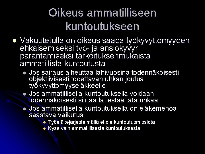 Oikeus ammatilliseen kuntoutukseen l Vakuutetulla on oikeus saada työkyvyttömyyden ehkäisemiseksi työ- ja ansiokyvyn parantamiseksi