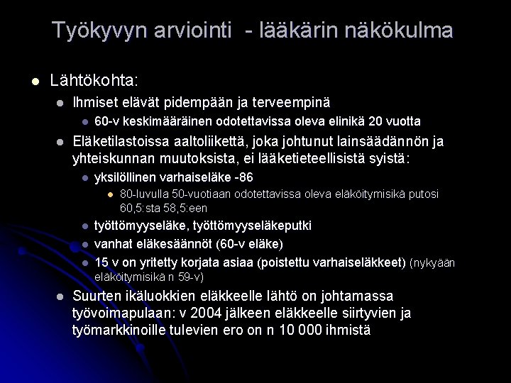 Työkyvyn arviointi - lääkärin näkökulma l Lähtökohta: l Ihmiset elävät pidempään ja terveempinä l