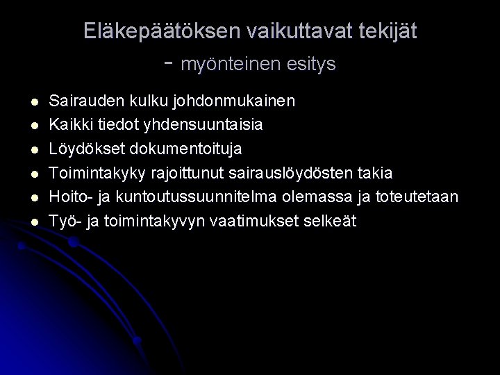 Eläkepäätöksen vaikuttavat tekijät - myönteinen esitys l l l Sairauden kulku johdonmukainen Kaikki tiedot