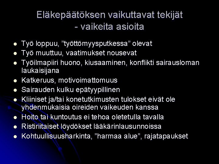 Eläkepäätöksen vaikuttavat tekijät - vaikeita asioita l l l l l Työ loppuu, ”työttömyysputkessa”