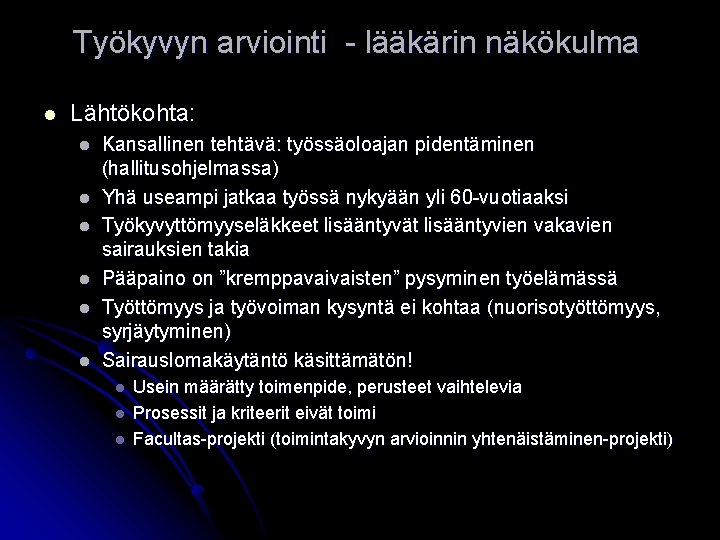 Työkyvyn arviointi - lääkärin näkökulma l Lähtökohta: l l l Kansallinen tehtävä: työssäoloajan pidentäminen