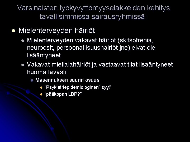 Varsinaisten työkyvyttömyyseläkkeiden kehitys tavallisimmissa sairausryhmissä: l Mielenterveyden häiriöt l l Mielenterveyden vakavat häiriöt (skitsofrenia,