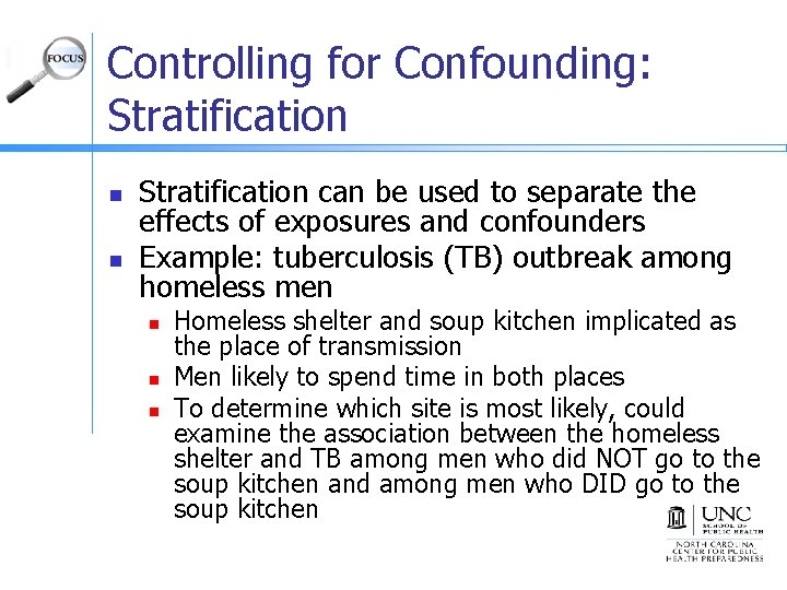 Controlling for Confounding: Stratification n n Stratification can be used to separate the effects