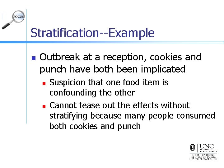 Stratification--Example n Outbreak at a reception, cookies and punch have both been implicated n