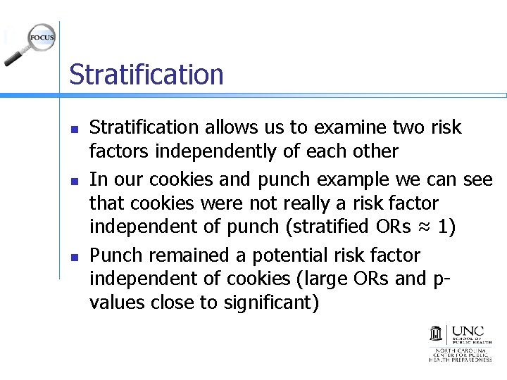 Stratification n Stratification allows us to examine two risk factors independently of each other