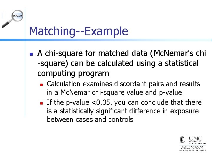 Matching--Example n A chi-square for matched data (Mc. Nemar’s chi -square) can be calculated