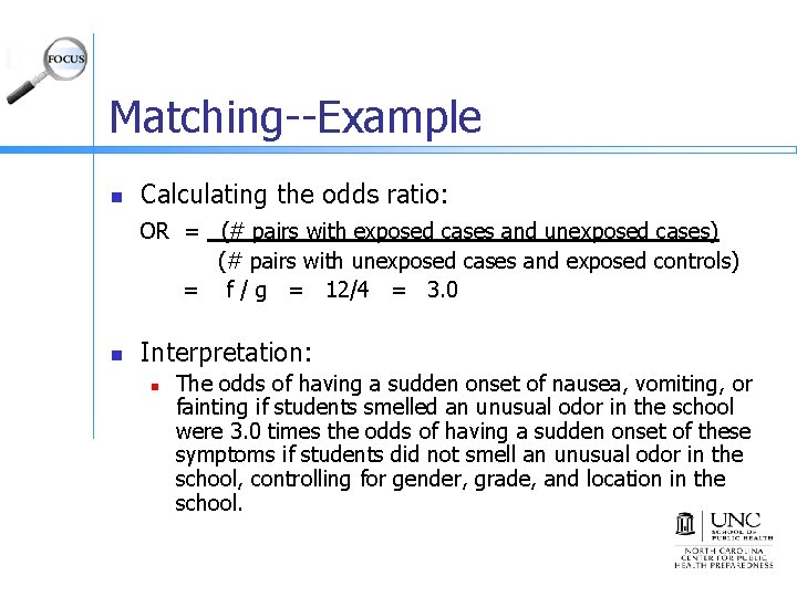 Matching--Example n Calculating the odds ratio: OR = (# pairs with exposed cases and