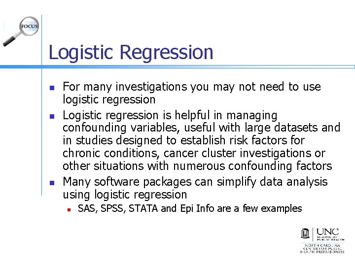 Logistic Regression n For many investigations you may not need to use logistic regression