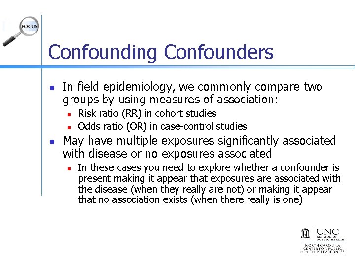 Confounding Confounders n In field epidemiology, we commonly compare two groups by using measures