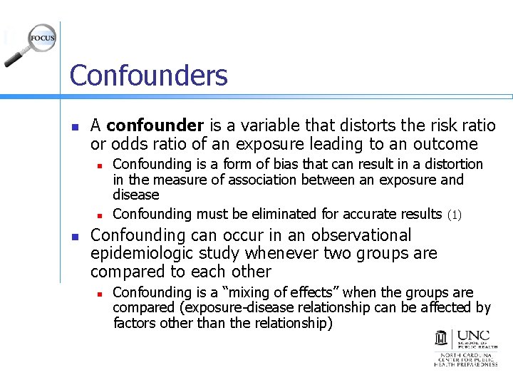 Confounders n A confounder is a variable that distorts the risk ratio or odds