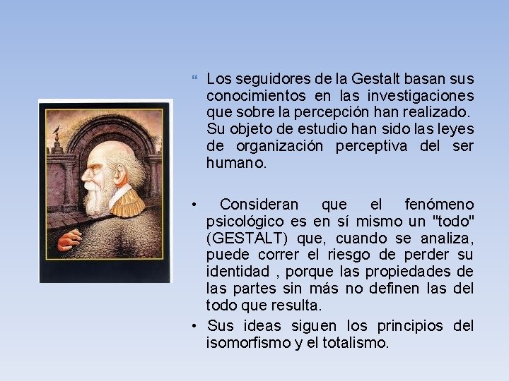  • Los seguidores de la Gestalt basan sus conocimientos en las investigaciones que