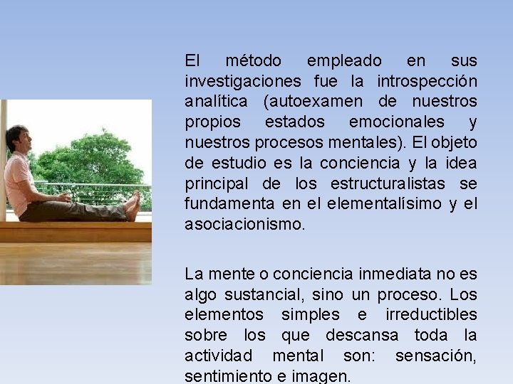 El método empleado en sus investigaciones fue la introspección analítica (autoexamen de nuestros propios