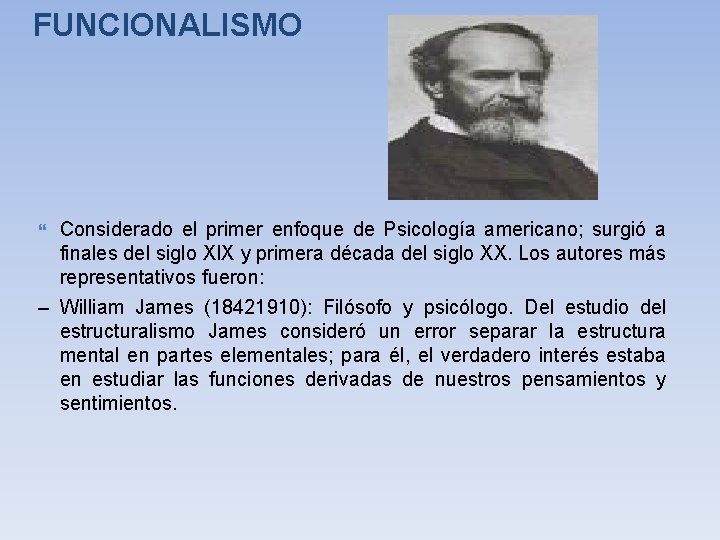 FUNCIONALISMO Considerado el primer enfoque de Psicología americano; surgió a finales del siglo XIX